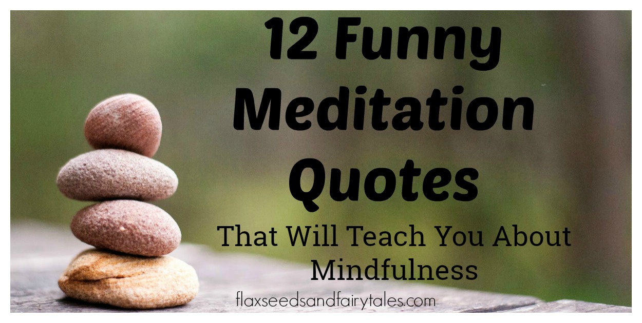 12 Funny Meditation Quotes That Will Teach You About Mindfulness